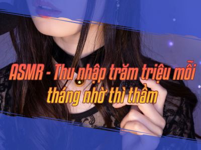 Khởi Nghiệp Với ASMR Câu Chuyện Thành Công Của Nữ ASMRtist Việt
