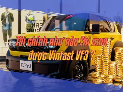 Tài chính như nào thì mua được Vinfast VF